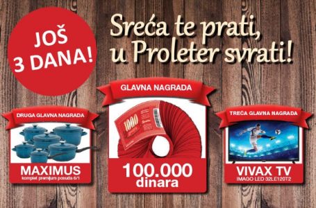 Još tri dana do kraja nagradne igre Sreća te prati u Proleter svrati!