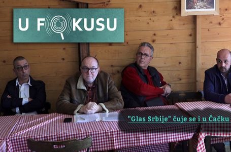 U FOKUSU: „Glas Srbije“ čuje se i u Čačku (VIDEO)