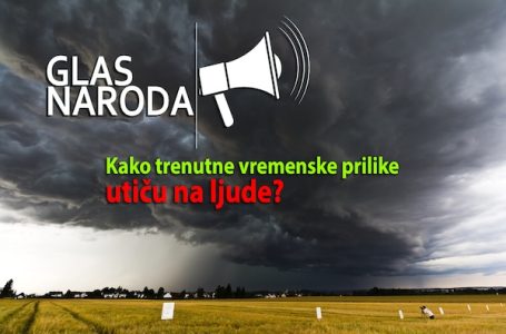 GLAS NARODA: Kako trenutne vremenske prilike utiču na ljude? (VIDEO)