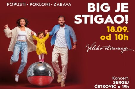 Veliko otvaranje BIG šoping centra u Čačku 18. septembra