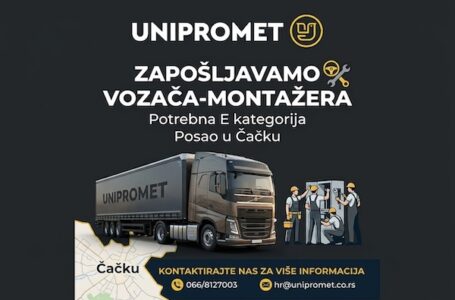 UNIPROMET zapošljava vozača-montažera: Potrebna E kategorija, posao u Čačku